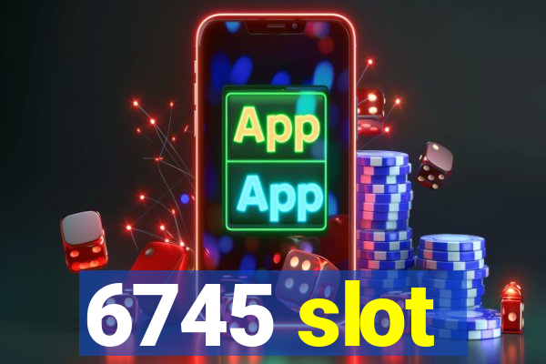 6745 slot